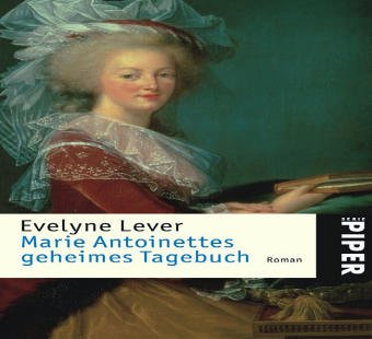 Marie Antoinettes geheimes Tagebuch: Roman (Piper Taschenbuch, Band 4478) Fiction