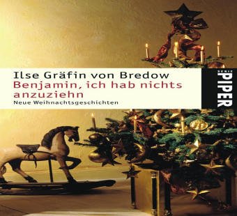Benjamin, ich hab nichts anzuziehn: Neue Weihnachtsgeschichten (Piper Taschenbuch, Band 4482) Contemporary literature