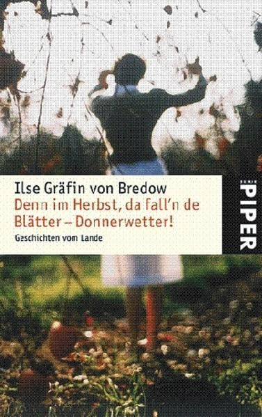 Denn im Herbst, da fall´n de Blätter – Donnerwetter!: Geschichten vom Lande (Piper Taschenbuch, Band 4483) Contemporary literature