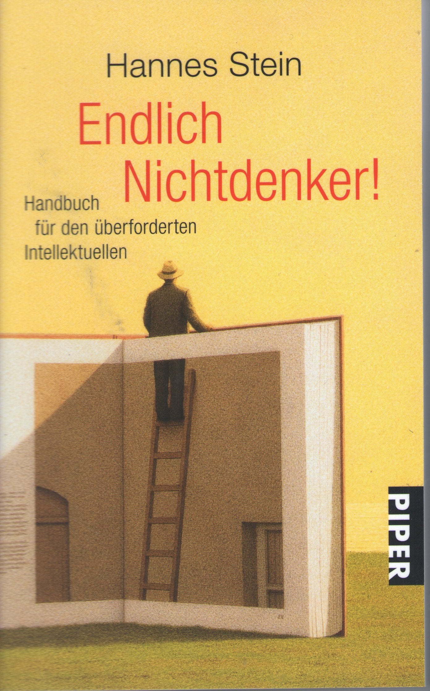 Endlich Nichtdenker!: Handbuch für den überforderten Intellektuellen (Piper Taschenbuch, Band 4507) Drama