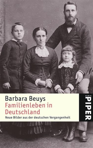Familienleben in Deutschland: Neue Bilder aus der deutschen Vergangenheit (Piper Taschenbuch, Band 4514) Business, Finance & Career
