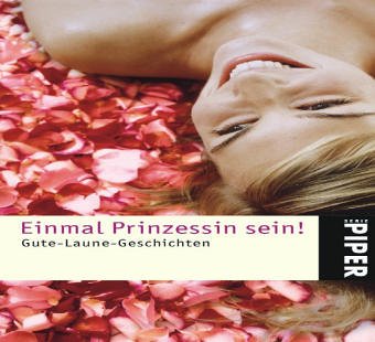 Einmal Prinzessin sein!: Gute-Laune-Geschichten (Piper Taschenbuch, Band 4526) Contemporary literature