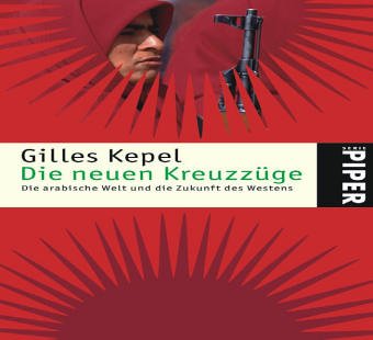 Die neuen Kreuzzüge: Die arabische Welt und die Zukunft des Westens (Piper Taschenbuch, Band 4533) Books