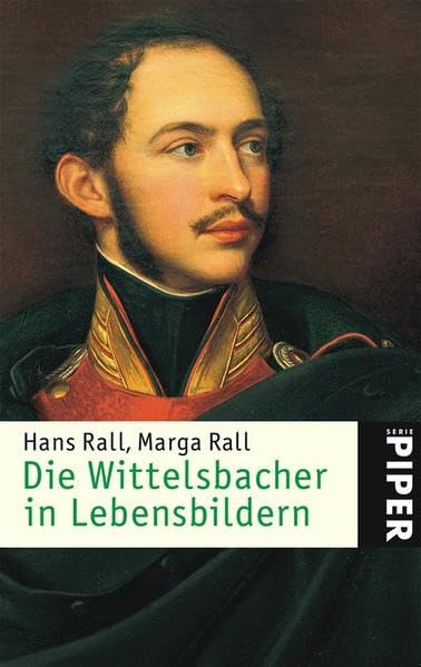 Die Wittelsbacher in Lebensbildern: Aktualisierte Ausgabe (Piper Taschenbuch, Band 4597) Politics & Society