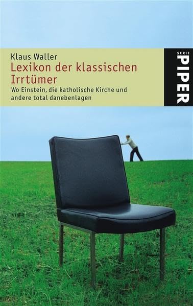 Lexikon der klassischen Irrtümer: Wo Einstein, die katholische Kirche und andere total danebenlagen (Piper Taschenbuch, Band 4613) General education