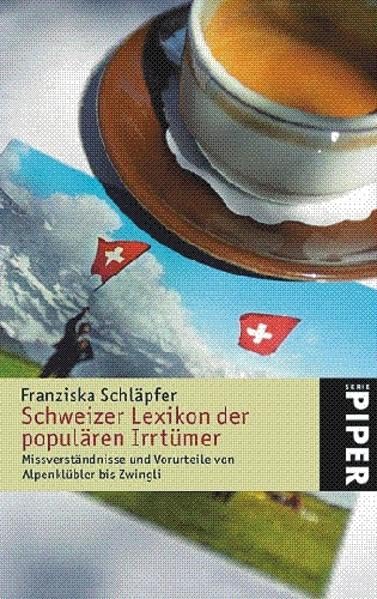 Schweizer Lexikon der populären Irrtümer: Missverständnisse und Vorurteile von Alpenklübler bis Zwingli (Piper Taschenbuch, Band 4659) General education