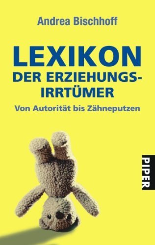 Lexikon der Erziehungsirrtümer: Von Autorität bis Zähneputzen (Piper Taschenbuch, Band 24661) Books
