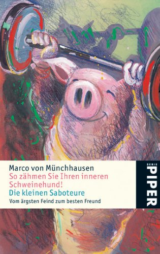 So zähmen Sie Ihren inneren Schweinhund • Die kleinen Saboteure: Vom ärgsten Feind zum besten Freund (Piper Taschenbuch, Band 4678) Business, Finance & Career
