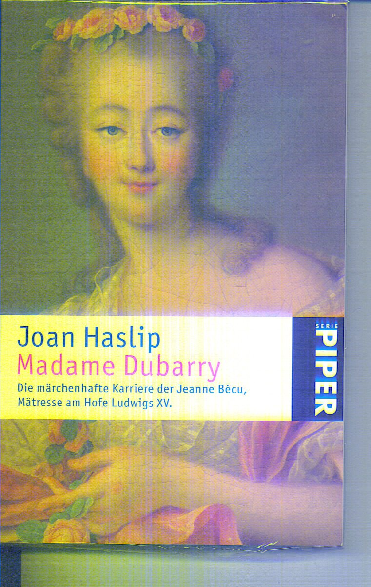 Madame Dubarry: Die märchenhafte Karriere der Jeanne Bécu, Mätresse am Hofe Ludwigs XV. (Piper Taschenbuch, Band 4716) Politics & Society