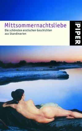 Mittsommernachtsliebe: Die schönsten erotischen Geschichten aus Skandinavien (Piper Taschenbuch, Band 4720) Contemporary literature