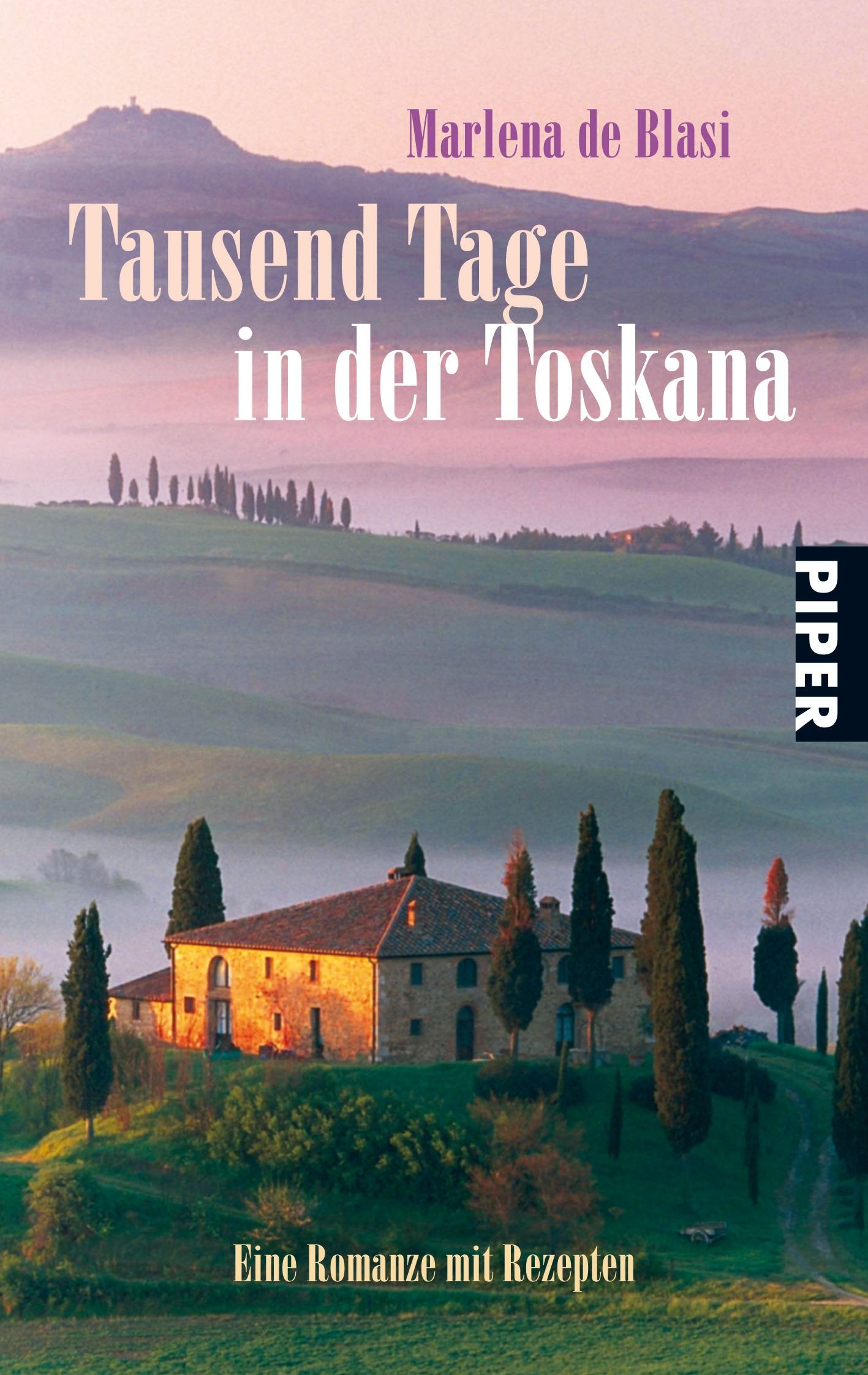 Tausend Tage in der Toskana: Eine Romanze mit Rezepten (Piper Taschenbuch, Band 24759) Contemporary literature
