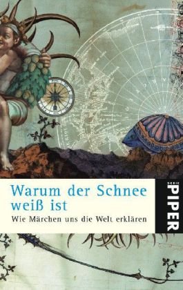 Warum der Schnee weiß ist: Wie Märchen uns die Welt erklären Gesammelt und mit einem Essay von Reinhard Kaiser und Elena Balzamo (Piper Taschenbuch, Band 4766) Fairy Tales & Legends
