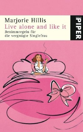 Live alone and like it: Benimmregeln für die vergnügte Singlefrau (Piper Taschenbuch, Band 4779) Lifestyle