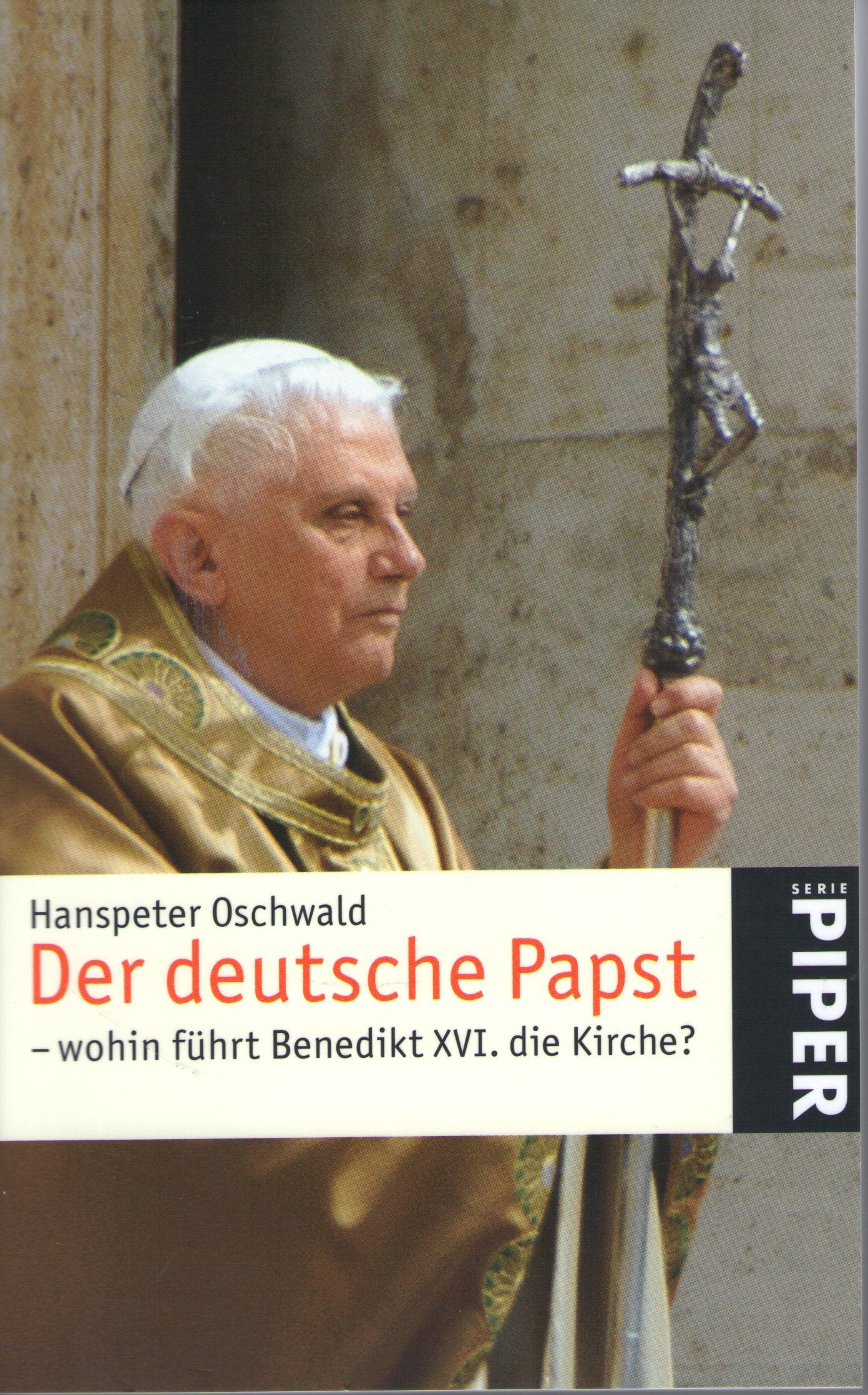 Der deutsche Papst: Wohin führt Benedikt XVI. die Kirche? (Piper Taschenbuch, Band 4792) Religion & Esotericism