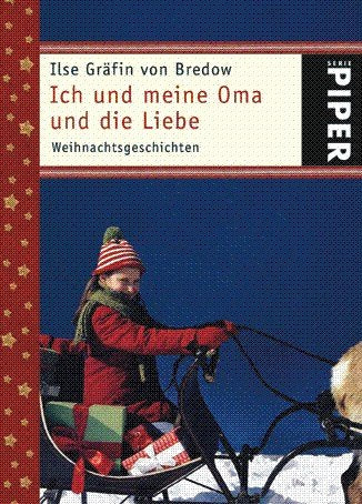 Ich und meine Oma und die Liebe: Weihnachtsgeschichten (Piper Taschenbuch, Band 4815) Contemporary literature