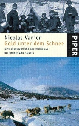 Gold unter dem Schnee: Eine abenteuerliche Geschichte aus der großen Zeit Alaskas (Piper Taschenbuch, Band 24865) Leisure, Home & Garden