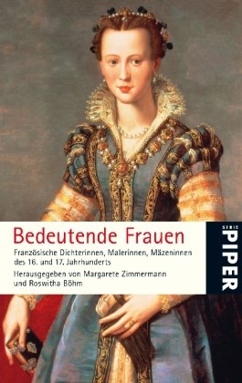 Bedeutende Frauen: Französische Dichterinnen, Malerinnen, Mäzeninnen des 16. und 17.Jahrhunderts (Piper Taschenbuch, Band 4906) Pop culture Books