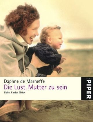 Die Lust, Mutter zu sein: Liebe, Kinder, Glück (Piper Taschenbuch, Band 4941) Lifestyle