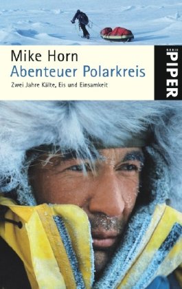 Abenteuer Polarkreis: Zwei Jahre Kälte, Eis und Einsamkeit (Piper Taschenbuch, Band 24953) Leisure, Home & Garden