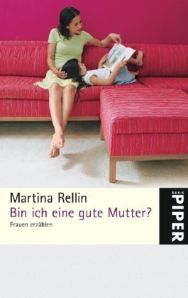 Bin ich eine gute Mutter?: Frauen erzählen (Piper Taschenbuch, Band 4962) Lifestyle