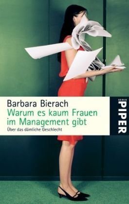 Warum es kaum Frauen im Management gibt: Über das dämliche Geschlecht (Piper Taschenbuch, Band 5071) Business, Finance & Career