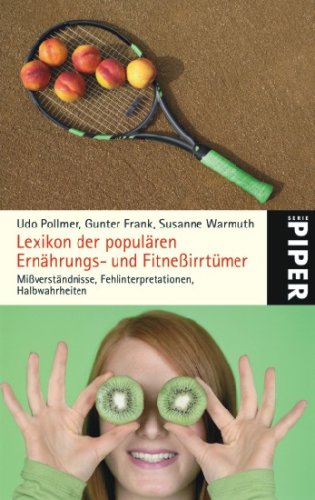 Lexikon der populären Ernährungs- und Fitneßirrtümer: Mißverständnisse, Fehlinterpretationen und Halbwahrheiten (Piper Taschenbuch) Books
