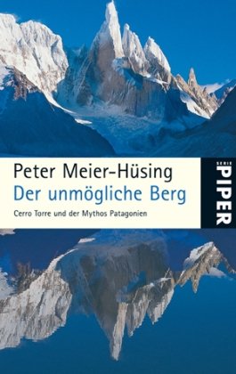 Der unmögliche Berg: Cerro Torre und der Mythos Patagonien (Piper Taschenbuch, Band 25100) Memories