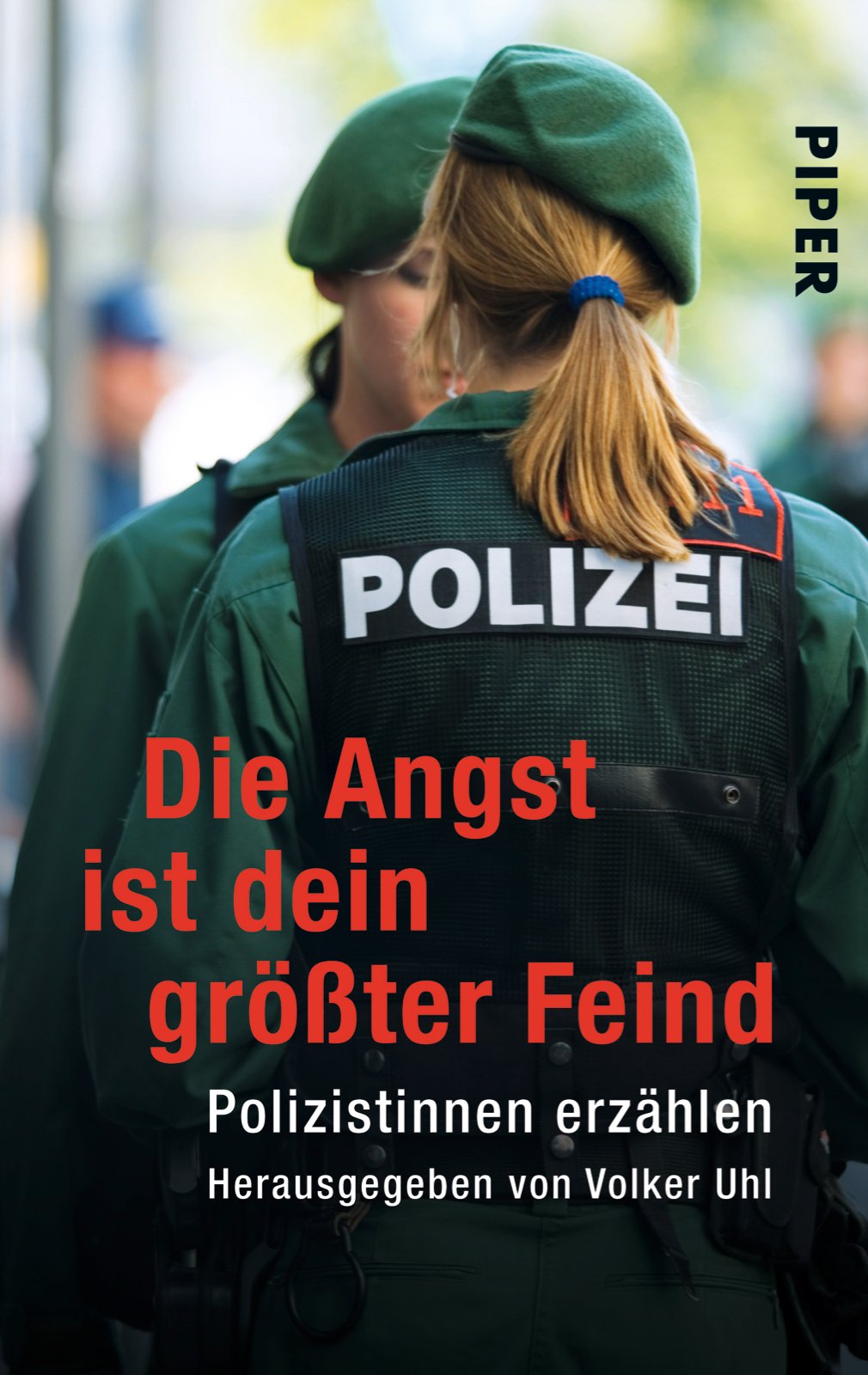 Die Angst ist dein größter Feind: Polizistinnen erzählen (Piper Taschenbuch, Band 25217) Contemporary literature