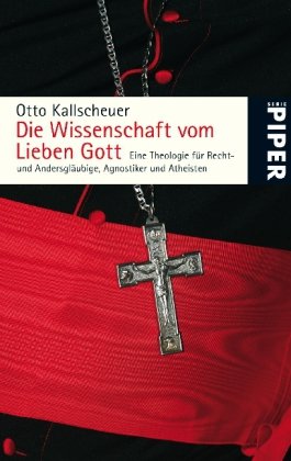 Die Wissenschaft vom Lieben Gott: Eine Theologie für Recht- und Andersgläubige, Agnostiker und Atheisten (Piper Taschenbuch, Band 25221) Religion & Esotericism