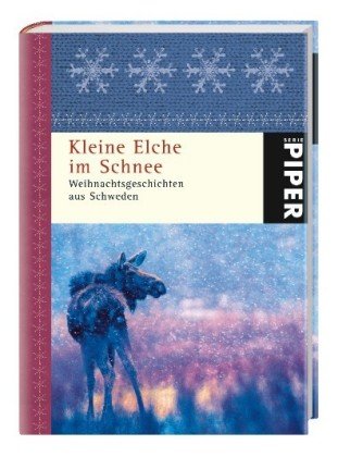 Kleine Elche im Schnee: Weihnachtsgeschichten aus Schweden (Piper Taschenbuch, Band 5273) Fiction