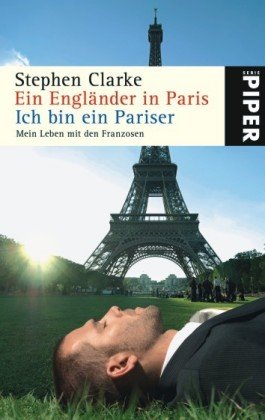 Ein Engländer in Paris / Ich bin ein Pariser: Mein Leben mit den Franzosen (Piper Taschenbuch, Band 5287) Contemporary literature