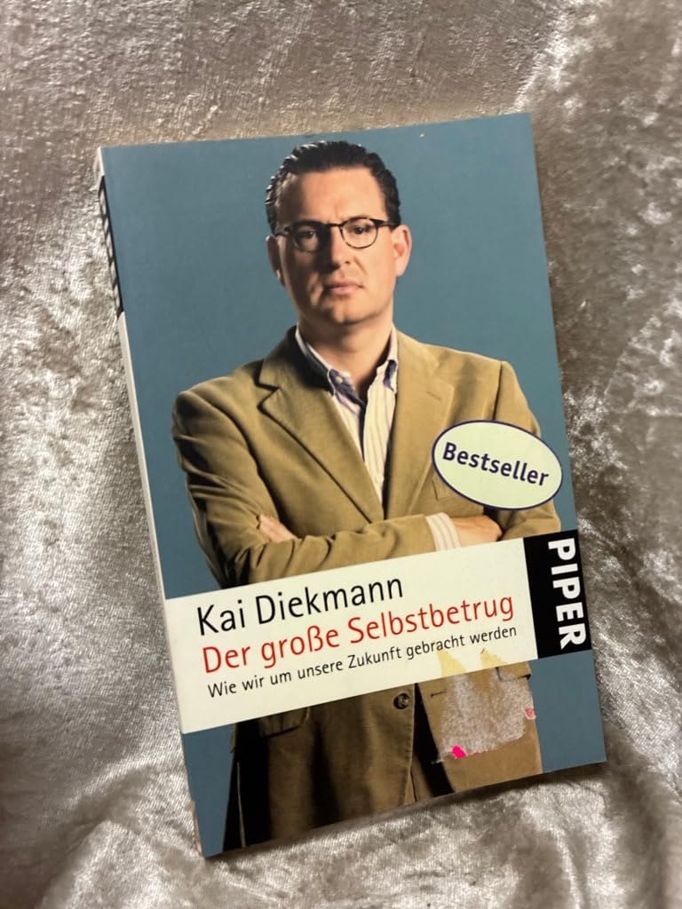 Der große Selbstbetrug: Wie wir um unsere Zukunft gebracht werden (Piper Taschenbuch, Band 25393) Books