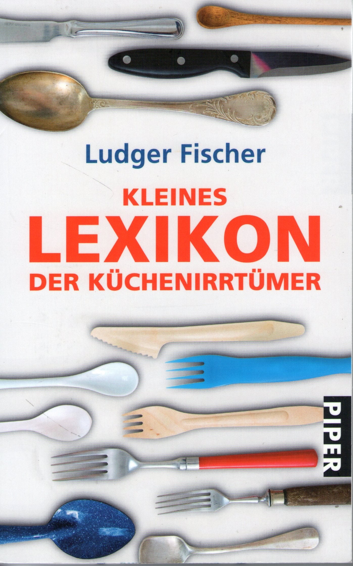 Kleines Lexikon der Küchenirrtümer (Piper Taschenbuch, Band 25829) Books