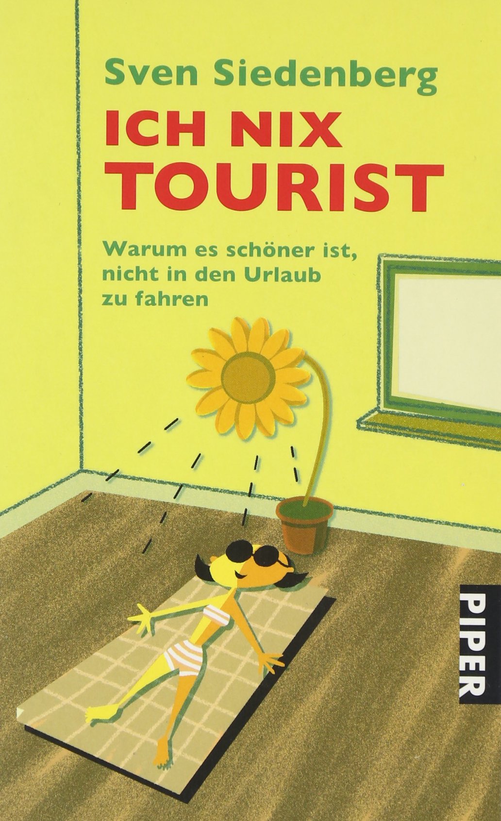 Ich nix Tourist: Warum es schöner ist, nicht in den Urlaub zu fahren (Piper Taschenbuch, Band 25856) Leisure, Home & Garden