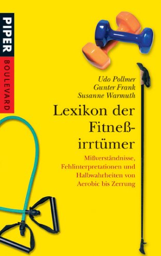 Lexikon der Fitneßirrtümer: Mißverständnisse, Fehlinterpretationen und Halbwahrheiten von Aerobic bis Zerrung: Missverständnisse, Fehlinterpretationen ... bis Zerrung (Piper Taschenbuch, Band 6174) Leisure & Fun