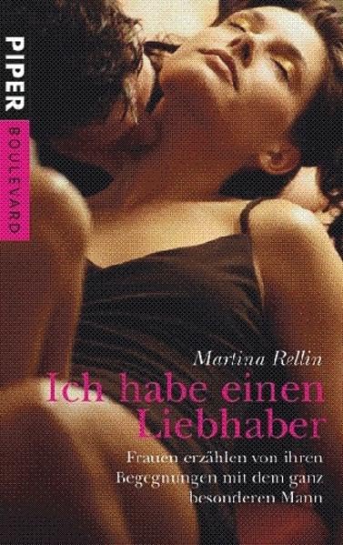 Ich habe einen Liebhaber: Frauen erzählen von ihren Begegnungen mit dem ganz besonderen Mann (Piper Taschenbuch, Band 6205) Partnership & Love