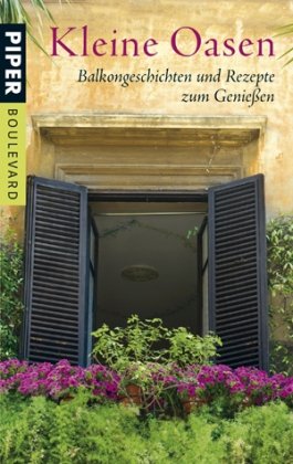 Kleine Oasen: Balkongeschichten und Rezepte zum Genießen (Piper Taschenbuch, Band 26260) Fiction Books