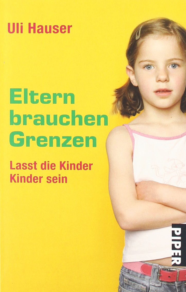 Eltern brauchen Grenzen: Lasst die Kinder Kinder sein (Piper Taschenbuch, Band 26282) Books