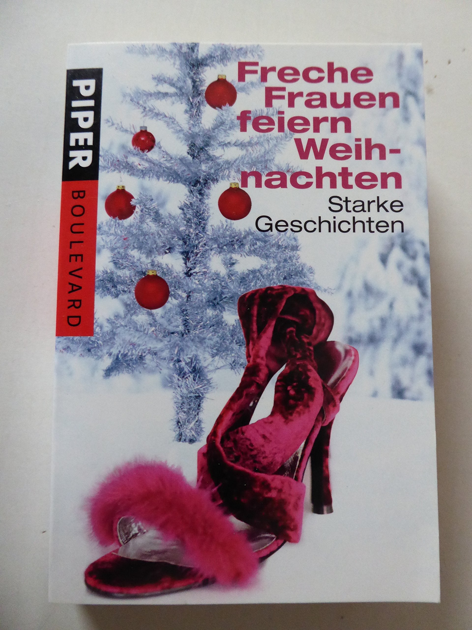 Freche Frauen feiern Weihnachten: Starke Geschichten (Piper Taschenbuch, Band 6285) Contemporary literature