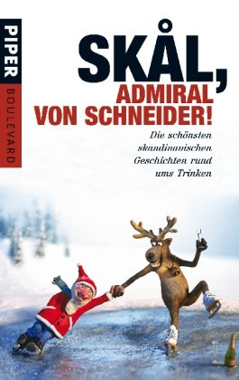 Skål, Admiral von Schneider!: Die schönsten skandinavischen Geschichten rund ums Trinken (Piper Taschenbuch, Band 6289) Contemporary literature Books