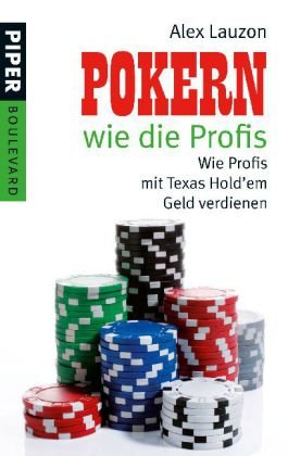 Pokern wie die Profis: Wie Profis mit Texas Hold’em Geld verdienen: Wie Profis mit Texas Hold'em Geld verdienen Mit Extrateil: Analysen und Strategien (Boulevard, Band 6302) Leisure & Fun