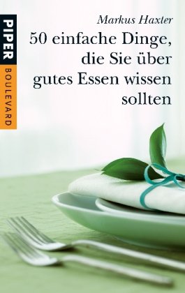 50 einfache Dinge, die Sie über gutes Essen wissen sollten: Vorw. v. Dieter Müller (Piper Taschenbuch, Band 26304) Leisure, Home & Garden