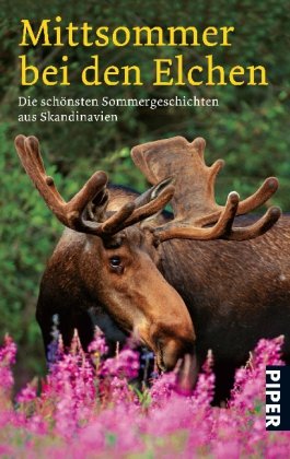Mittsommer bei den Elchen: Die schönsten Sommergeschichten aus Skandinavien (Piper Taschenbuch, Band 26306) Contemporary literature