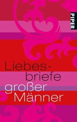 Liebesbriefe großer Männer (Piper Taschenbuch, Band 6342) Essays & Short Stories