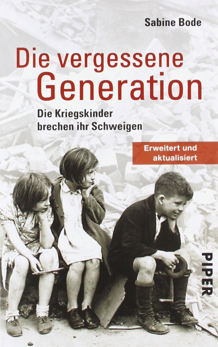 Die vergessene Generation: Die Kriegskinder brechen ihr Schweigen (Piper Taschenbuch, Band 26405) Politics & History