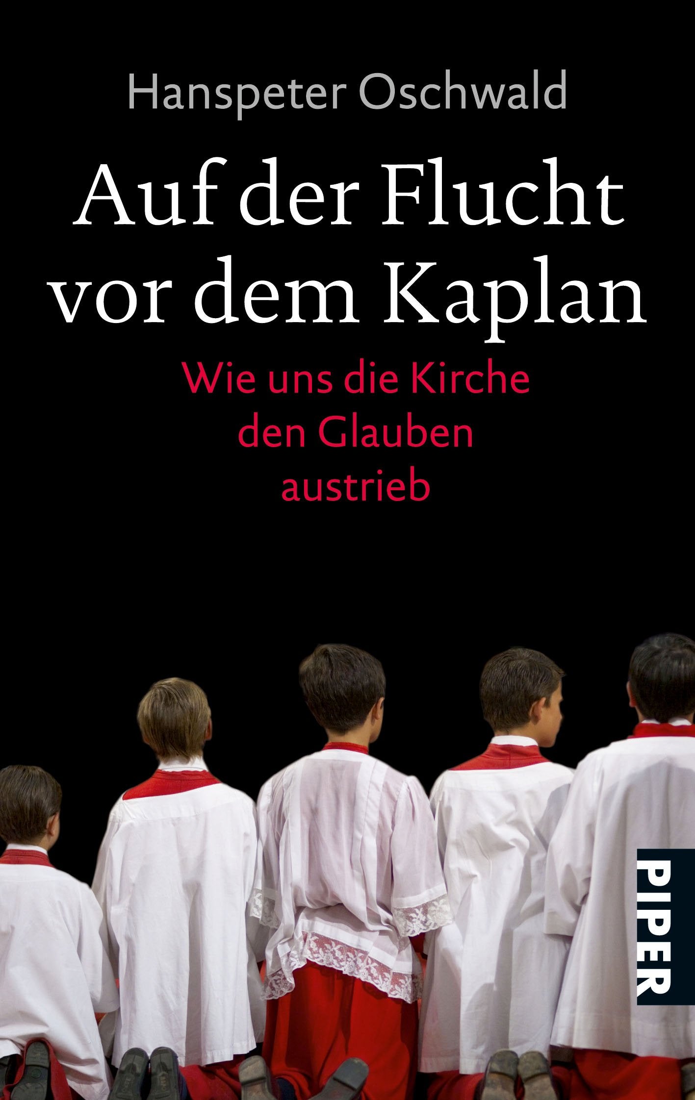 Auf der Flucht vor dem Kaplan: Wie uns die Kirche den Glauben austrieb (Piper Taschenbuch, Band 26470) Books