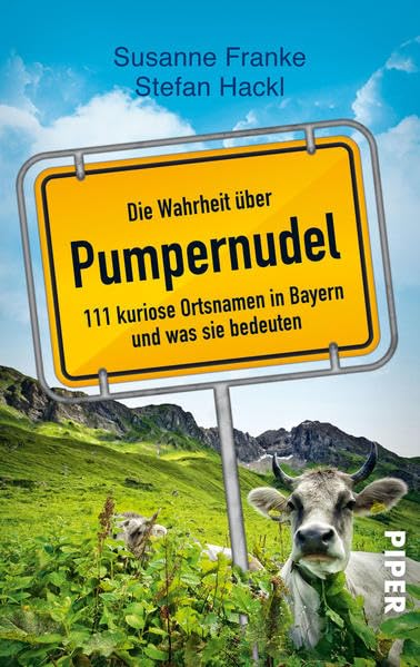 Die Wahrheit über Pumpernudel: 111 kuriose Ortsnamen in Bayern und was sie bedeuten (Piper Taschenbuch, Band 27310) Leisure, Home & Garden