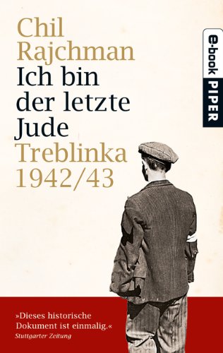 Ich bin der letzte Jude: Treblinka 1942/43Aufzeichnungen für die Nachwelt: Treblinka 1942/43. Aufzeichnungen für die Nachwelt German history