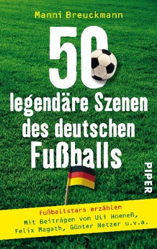 50 legendäre Szenen des deutschen Fußballs: Fußballstars erzählen (Piper Taschenbuch, Band 30000) Leisure & Fun