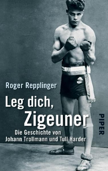 Leg dich, Zigeuner: Die Geschichte von Johann Trollmann und Tull Harder (Piper Taschenbuch, Band 30054) German history